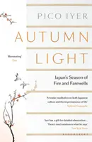 Lumina toamnei - anotimpul japonez al focului și al despărțirii - Autumn Light - Japan's Season of Fire and Farewells