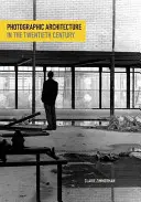 Arhitectura fotografică în secolul al XX-lea - Photographic Architecture in the Twentieth Century