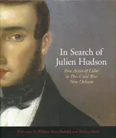 În căutarea lui Julien Hudson: Artist liber de culoare în New Orleans înainte de Războiul Civil - In Search of Julien Hudson: Free Artist of Color in Pre-Civil War New Orleans