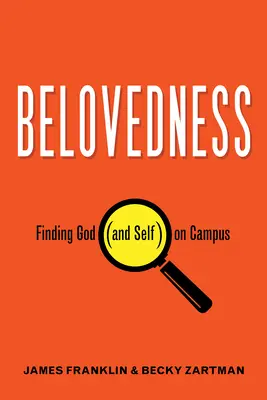 Iubirea: Găsirea lui Dumnezeu (și a sinelui) în campus - Belovedness: Finding God (and Self) on Campus