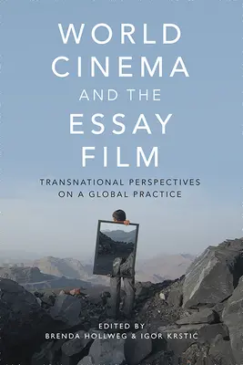 World Cinema and the Essay Film: Perspective transnaționale asupra unei practici globale - World Cinema and the Essay Film: Transnational Perspectives on a Global Practice