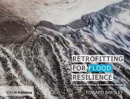 Recondiționarea pentru reziliența la inundații: Un ghid pentru proiectarea clădirilor și a comunităților - Retrofitting for Flood Resilience: A Guide to Building & Community Design