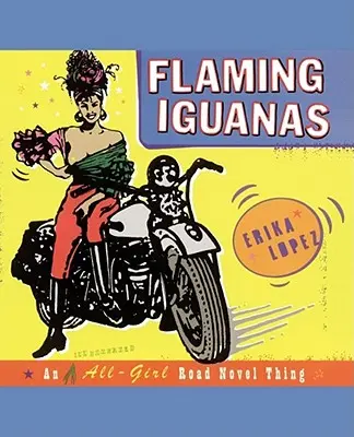 Flaming Iguanas: Un roman rutier ilustrat pentru toate fetele Thing - Flaming Iguanas: An Illustrated All-Girl Road Novel Thing