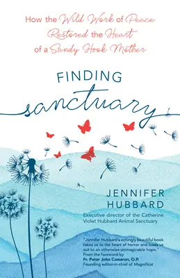 Finding Sanctuary: Cum lucrarea sălbatică a păcii a restaurat inima unei mame din Sandy Hook - Finding Sanctuary: How the Wild Work of Peace Restored the Heart of a Sandy Hook Mother