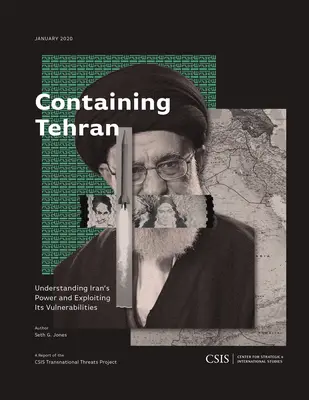 Containing Tehran: Înțelegerea puterii Iranului și exploatarea vulnerabilităților sale - Containing Tehran: Understanding Iran's Power and Exploiting Its Vulnerabilities