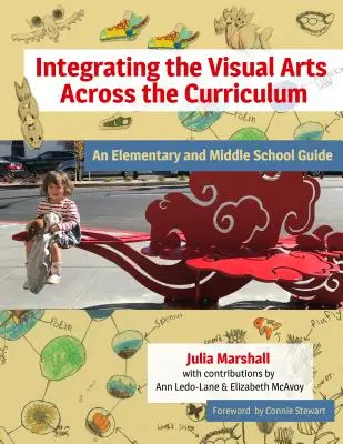 Integrarea artelor vizuale în programa școlară: Un ghid pentru școala primară și gimnazială - Integrating the Visual Arts Across the Curriculum: An Elementary and Middle School Guide