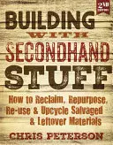 Building with Secondhand Stuff, 2nd Edition: Cum să recuperați, să refolosiți, să refolosiți și să reciclați materiale recuperate și rămase - Building with Secondhand Stuff, 2nd Edition: How to Reclaim, Repurpose, Re-Use & Upcycle Salvaged & Leftover Materials