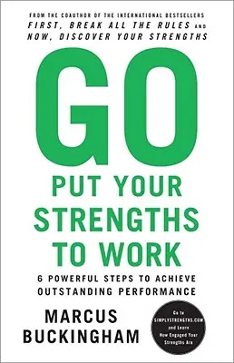 Go Put Your Strengths to Work: 6 pași puternici pentru a obține performanțe remarcabile - Go Put Your Strengths to Work: 6 Powerful Steps to Achieve Outstanding Performance