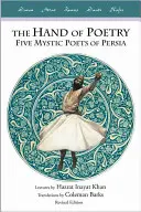 Mâna poeziei: Cinci poeți mistici din Persia - The Hand of Poetry: Five Mystic Poets of Persia