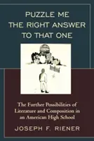 Puzzle Me the Right Answer to that One: The Further Possibilities of Literature and Composition in an American High School, volumul 2 - Puzzle Me the Right Answer to that One: The Further Possibilities of Literature and Composition in an American High School, Volume 2