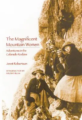 Magnificele femei de munte (ediția a doua): Aventuri în Colorado Rockies - The Magnificent Mountain Women (Second Edition): Adventures in the Colorado Rockies