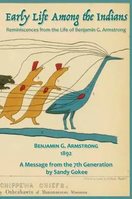 Early Life Among the Indians: Reminiscențe din viața lui Benj. G. Armstrong - Early Life Among the Indians: Reminiscences from the life of Benj. G. Armstrong