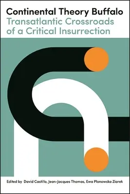 Teoria continentală Buffalo: Răscrucea transatlantică a unei insurecții critice - Continental Theory Buffalo: Transatlantic Crossroads of a Critical Insurrection
