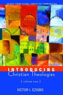 Introducere în teologiile creștine, volumul doi - Introducing Christian Theologies, Volume Two