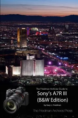 Ghidul Arhivelor Friedman pentru Sony A7R III (ediție alb-negru) - The Friedman Archives Guide to Sony's A7R III (B&W Edition)
