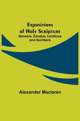 Expuneri ale Sfintei Scripturi: Geneza, Exodul, Leviticul și Numerii - Expositions of Holy Scripture: Genesis, Exodus, Leviticus and Numbers