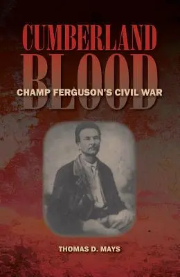 Cumberland Blood: Războiul civil al lui Champ Ferguson - Cumberland Blood: Champ Ferguson's Civil War