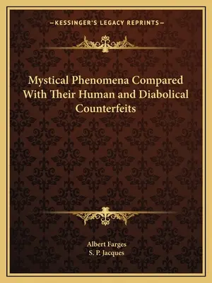 Fenomene mistice comparate cu contrafacerile lor umane și diavolești - Mystical Phenomena Compared with Their Human and Diabolical Counterfeits