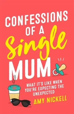 Confesiunile unei mame singure: Cum e când te aștepți la neașteptat - Confessions of a Single Mum: What It's Like When You're Expecting the Unexpected