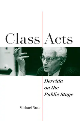 Acte de clasă: Derrida pe scena publică - Class Acts: Derrida on the Public Stage