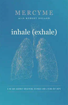 Inhale Exhale: A 40-Day Journey Breathing in Grace and Living Out Hope (O călătorie de 40 de zile respirând harul și trăind speranța) - Inhale Exhale: A 40-Day Journey Breathing in Grace and Living Out Hope