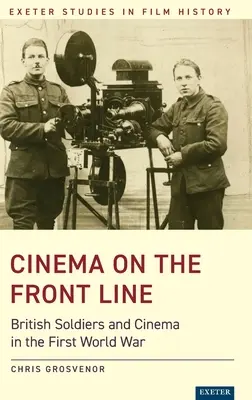 Cinema on the Front Line: Soldații britanici și cinematografia în Primul Război Mondial - Cinema on the Front Line: British Soldiers and Cinema in the First World War