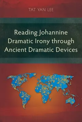 Lectura ironiei dramatice ioanine prin intermediul dispozitivelor dramatice antice - Reading Johannine Dramatic Irony through Ancient Dramatic Devices