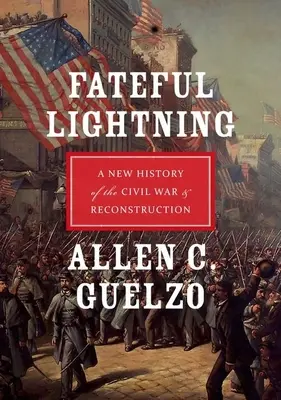 Fateful Lightning: O nouă istorie a războiului civil și a reconstrucției - Fateful Lightning: A New History of the Civil War & Reconstruction