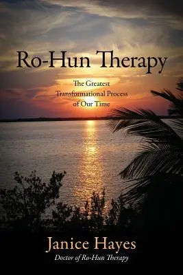Terapia Ro-Hun: Cel mai mare proces transformațional al timpurilor noastre - Ro-Hun Therapy: The Greatest Transformational Process of Our Time