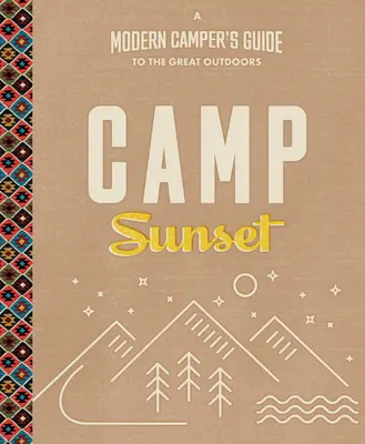 Tabăra Sunset: A Modern Camper's Guide to the Great Outdoors - Camp Sunset: A Modern Camper's Guide to the Great Outdoors