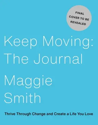 Keep Moving: Jurnalul: Trăiește prin schimbare și creează-ți o viață pe care o iubești - Keep Moving: The Journal: Thrive Through Change and Create a Life You Love
