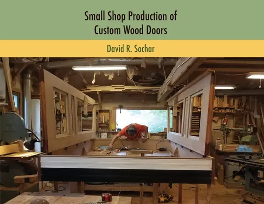Producția de uși din lemn personalizate într-un atelier mic - Small Shop Production of Custom Wood Doors