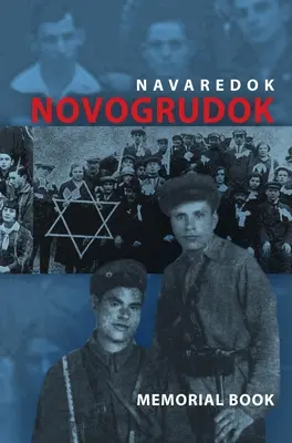 Cartea memorială (Yizkor) a comunității evreiești din Novogrudok, Polonia - Traducere de Pinkas Navaredok - Memorial (Yizkor) Book of the Jewish Community of Novogrudok, Poland - Translation of Pinkas Navaredok