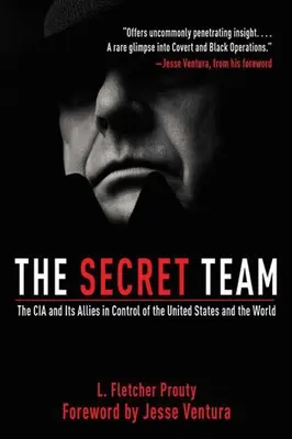 Echipa secretă: CIA și aliații săi în controlul Statelor Unite și al lumii: The CIA and Its Allies in Control of the United States and the World - The Secret Team: The CIA and Its Allies in Control of the United States and the World