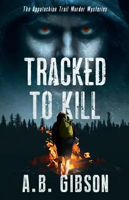 Tracked To Kill: Appalachian Trail crimă mistere - Tracked To Kill: The Appalachian Trail Murder Mysteries