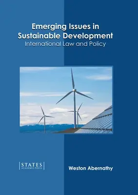 Probleme emergente în dezvoltarea durabilă: Drept și politică internațională - Emerging Issues in Sustainable Development: International Law and Policy
