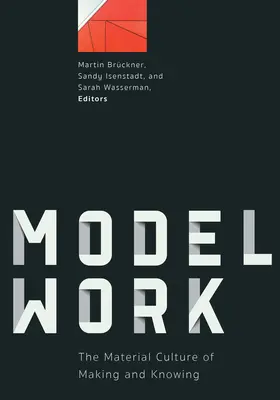Modelwork: Cultura materială a realizării și cunoașterii - Modelwork: The Material Culture of Making and Knowing