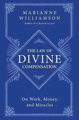 Legea compensației divine: Despre muncă, bani și miracole - The Law of Divine Compensation: On Work, Money, and Miracles