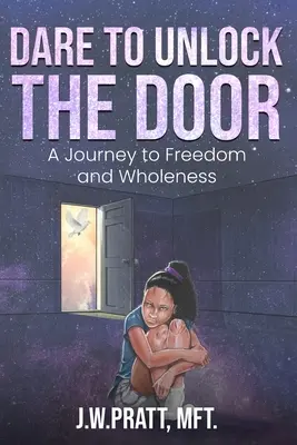 Îndrăznește să deschizi ușa: O călătorie către libertate și integritate - Dare to Unlock the Door: A Journey to Freedom and Wholeness