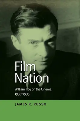 Film Nation: William Troy despre cinema, 1933-1935 - Film Nation: William Troy on the Cinema, 1933-1935
