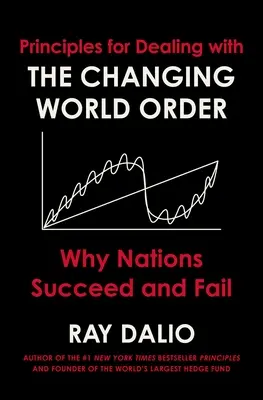 Principii pentru a face față schimbării ordinii mondiale: De ce națiunile reușesc sau eșuează - Principles for Dealing with the Changing World Order: Why Nations Succeed and Fail
