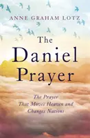Daniel Prayer - Rugăciunea care mișcă cerul și schimbă națiunile de Anne Graham Lotz, fiica lui Billy Graham - Daniel Prayer - The Prayer That Moves Heaven and Changes Nations by Anne Graham Lotz, daughter of Billy Graham