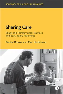 Sharing Care: Tații îngrijitori egali și primari și parentingul în primii ani de viață - Sharing Care: Equal and Primary Carer Fathers and Early Years Parenting