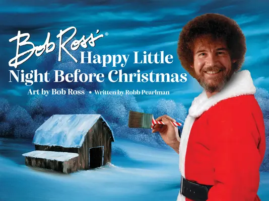 Mica noapte fericită de dinainte de Crăciun a lui Bob Ross - Bob Ross' Happy Little Night Before Christmas