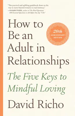 Cum să fii un adult în relații: Cele cinci chei ale iubirii conștiente - How to Be an Adult in Relationships: The Five Keys to Mindful Loving