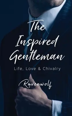 Gentlemanul inspirat: Viață, dragoste și cavalerism - The Inspired Gentleman: Life, Love & Chivalry