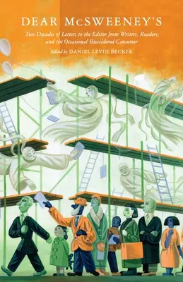 Dragă McSweeney's: Două decenii de scrisori către editor din partea scriitorilor, cititorilor și a consumatorilor ocazionali dezorientați - Dear McSweeney's: Two Decades of Letters to the Editor from Writers, Readers, and the Occasional Bewildered Consumer