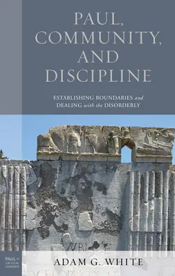 Paul, comunitate și disciplină: Stabilirea limitelor și gestionarea dezordinii - Paul, Community, and Discipline: Establishing Boundaries and Dealing with the Disorderly