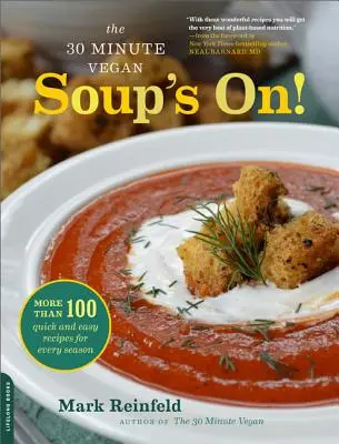 The 30-Minute Vegan: Soup's On! More Than 100 Quick and Easy Recipes for Every Season - The 30-Minute Vegan: Soup's On!: More Than 100 Quick and Easy Recipes for Every Season