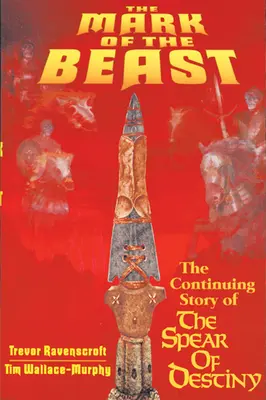 Semnul fiarei: Povestea continuă a Lancei Destinului (The Continuing Story of the Spear of Destiny) - The Mark of the Beast: The Continuing Story of the Spear of Destiny